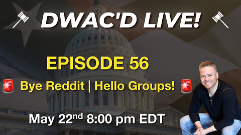 DWAC'D Live Episode 56: Bye Reddit! | Hello Truth Groups!!!