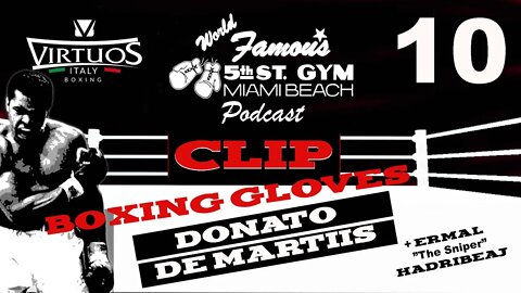 CLIP - WORLD FAMOUS 5th ST GYM PODCAST - EP 010 - DONATO DE MARTIIS - TALKS BOXING GLOVES