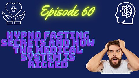 #60 HypnoFasting Secrets and Why the Medical System is a Scam!