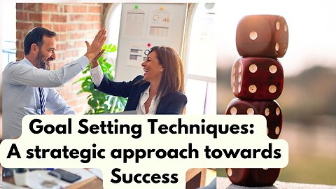 Goal Setting Techniques: A strategic approach towards Success