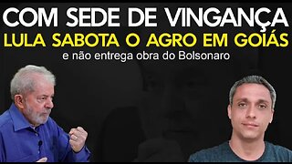 LULA sabota o AGRO em Goiás e não entrega obra do Bolsonaro