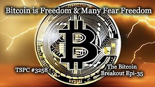 Bitcoin is Freedom & Many Fear Freedom - Epi-3258