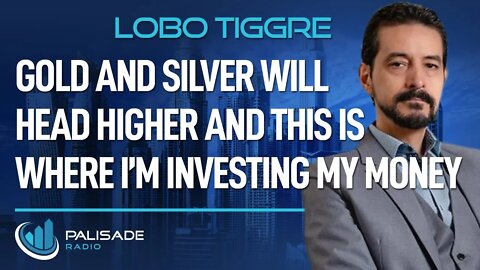 Lobo Tiggre: Gold and Silver Will Head Higher and This is Where I’m Investing My Money