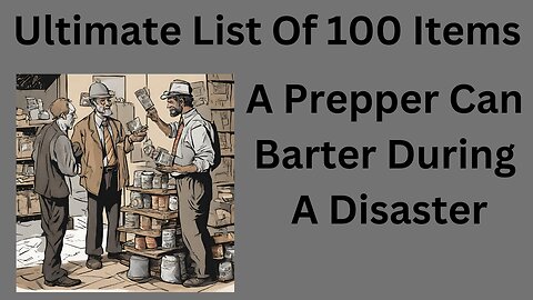 Ultimate List Of Over 100 Items A Prepper Can Barter During A Collapse Or SHTF Scenario