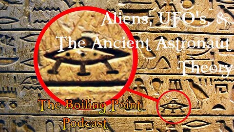 Episode 103: Aliens, UFO's, & The Ancient Astronaut Theory
