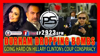 EP 2923-6PM DURHAM DROPPING BOMBS ON HILLARY CLINTON's COUP CONSPIRACY