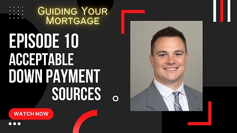 Episode 10: Acceptable Down Payment Sources