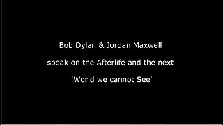 Bob Dylan & Jordan Maxwell discuss the Afterlife & Spirit World. 'The World we cannot See'