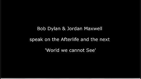 Bob Dylan & Jordan Maxwell discuss the Afterlife & Spirit World. 'The World we cannot See'