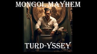 Mongol Mayhem Turd-yssey Episode 7