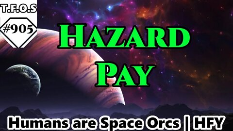 Hazard Pay by Scotscin | Humans are space Orcs | HFY | TFOS905