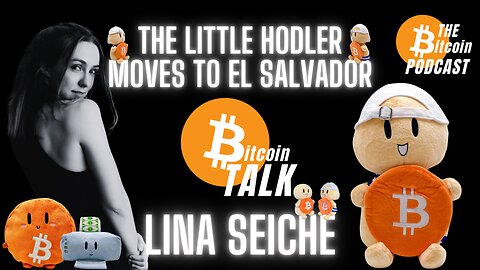 The Little Hodler Moves to El Salvador - Lina Seiche (Bitcoin Talk on THE Bitcoin Podcast)