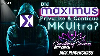 Ep.343: Did Maximus Privatize & Continue MKUltra? | The Courtenay Turner Podcast