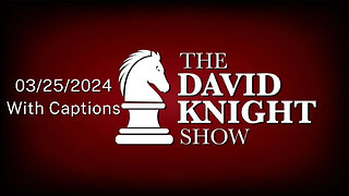 Mon 25Mar24 David Knight Show UNABRIDGED