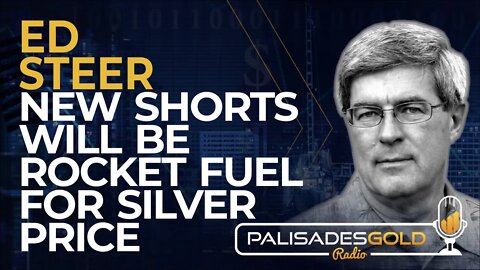 Ed Steer: New Shorts Will Be Rocket Fuel for Silver Price