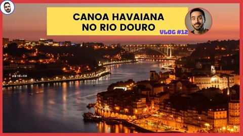 Navegando no Rio Douro de Canoa Havaiana