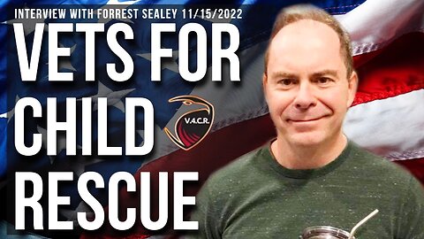 Vets For Child Rescue (Interview with Forrest Sealey 11/15/2022)