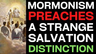 Mormonism Preaches A Strange Salvation Distinction