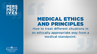 Perspectives with Dr. Poock #13: Medical Ethics and Principles