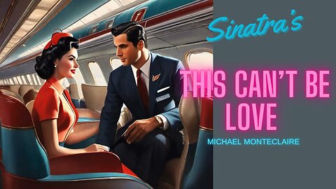 Frank Sinatra’s This Can’t Be Love (vocals by Monteclaire)