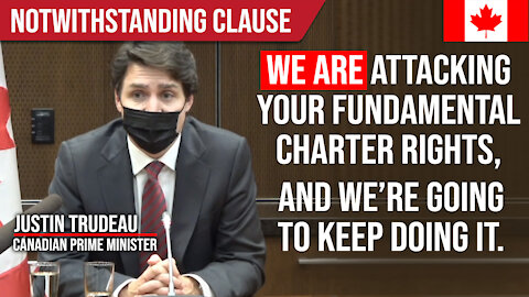 Trudeau: We ARE Attacking Fundamental Charter Rights - Going to do it anyways