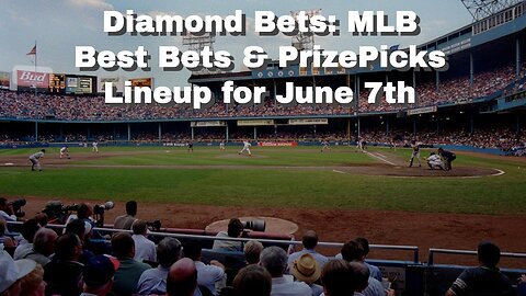 Diamond Bets: MLB Best Bets & PrizePicks Lineup for June 7th