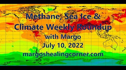 Methane, Sea Ice & Climate Weekly Roundup with Margo (July 10, 2022)