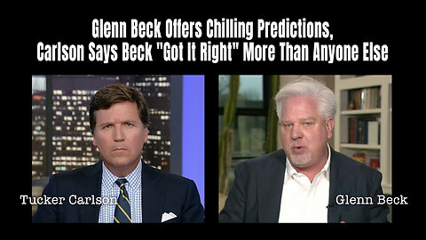 Glenn Beck Offers Chilling Predictions, Carlson Says Beck "Got It Right" More Than Anyone Else
