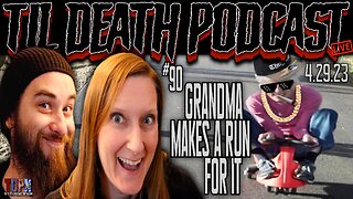 #90: Grandma Busts Out Of The Old Folks Home | Til Death Podcast | 4.29.23