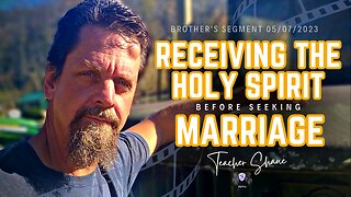 Receiving The Holy Spirit Before Seeking Marriage | Teacher Shane