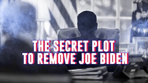 THE SECRET PLOT TO REMOVE JOE BIDEN?