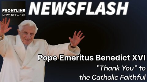 NEWSFLASH: A Message from Pope Emeritus Benedict XVI to Catholics - "Thank You"!