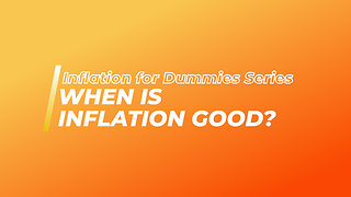 Inflation for Dummies Series: When Is Inflation Good | Advantages Of Inflation