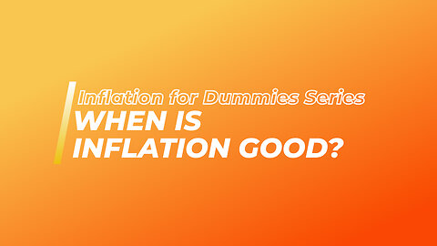 Inflation for Dummies Series: When Is Inflation Good | Advantages Of Inflation
