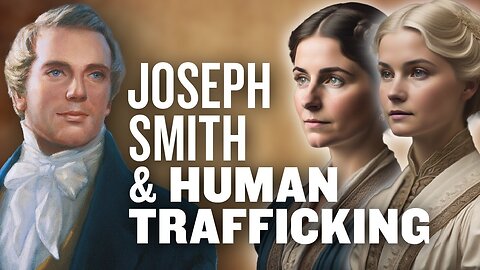 Did Joseph Smith engage in Human Trafficking？ ｜ Ep. 1794