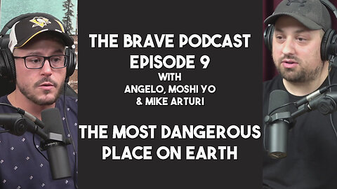 The Brave Podcast - The Most Dangerous Place on Earth w/ Angelo, Moshi Yo and Mike Arturi | Ep.9