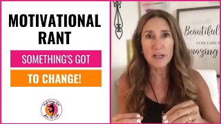 Motivational Rant - Something's Got To Change