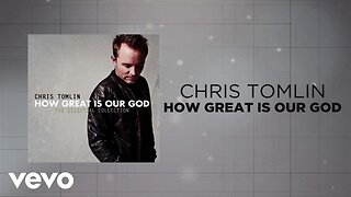 Chris Tomlin - How Great Is Our God (Lyrics)