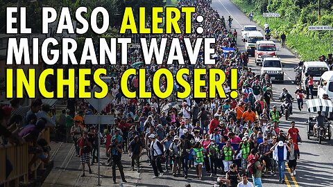 Thousands of migrants set to arrive in massive, El Paso-bound caravan in just a few days