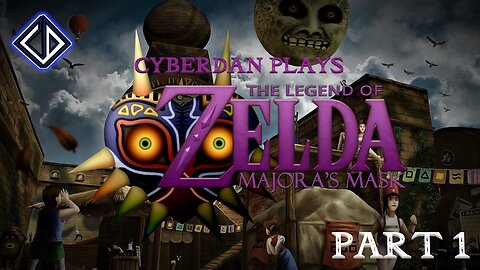 CyberDan Plays The Legend Of Zelda : Majora's Mask (Part 1)