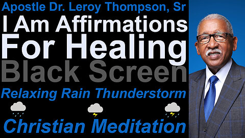 Leroy Thompson -I Am Affirmations For Healing And Health -Relaxing Christian Meditation Black Screen