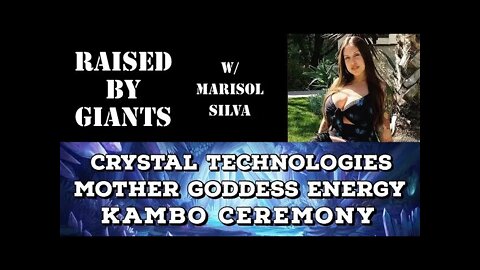 Crystal Technologies, Mother Goddess Energy, Kambo Ceremony with Marisol Silva