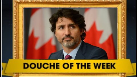 DOUCHE OF THE WEEK: Justin Trudeau