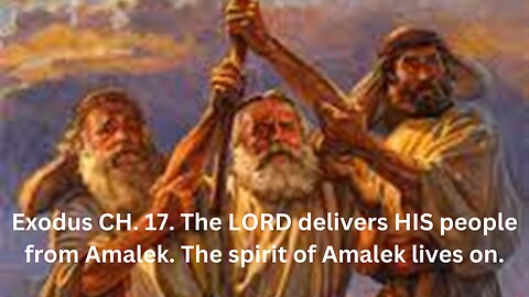 The LORD delivers HIS people from Amalek. The spirit of Amalek lives on.