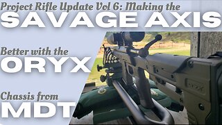 Project Rifle Update Vol 6: Making the Savage Axis better with the ORYX Chassis from MDT