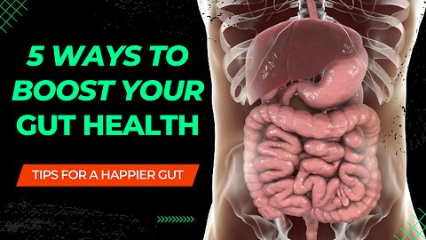 5 Ways to Boost Your Gut Health: The Secrets to a Happier, Healthier Gut