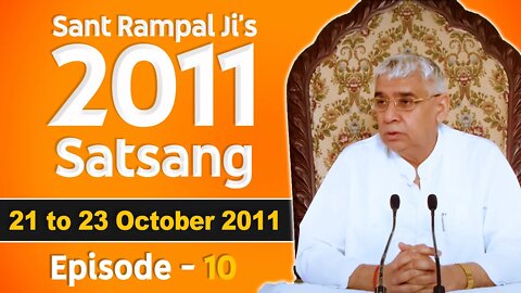 Sant Rampal Ji's 2011 Satsangs | 21 to 23 October 2011 HD | Episode - 10 | SATLOK ASHRAM
