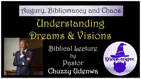 “Understanding Dreams & Visions” ~ Pastor Chuzzy Udenwa