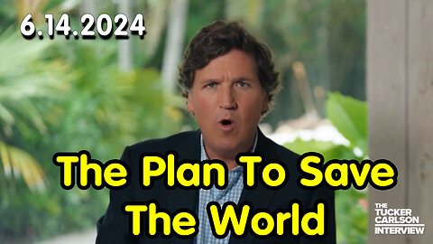 Tucker Carlson on X June 14 - The Plan to Save the World