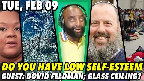 02/09/21 Tue: Do You Have Low Self Esteem?; GUEST: Dovid Feldman; Someone Fix the Glass Ceiling!